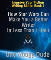 How Star Wars Can Make You a Better Writer in Less Than 1 Hour