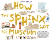 How The Sphinx Got To The Museum