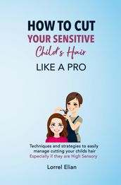 How To Cut Your Sensitive Child s Hair Like A Pro