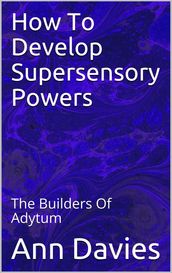 How To Develop Supersensory Powers