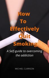 How To Effectively Quit Smoking