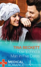 How To Find A Man In Five Dates (New Year s Resolutions!, Book 1) (Mills & Boon Medical)