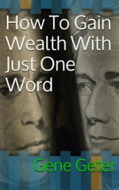 How To Gain Wealth With Just One Word