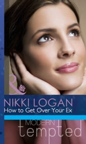 How To Get Over Your Ex (Valentine s Day Survival Guide, Book 1) (Mills & Boon Modern Tempted)