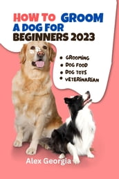How To Groom A Dog For Beginners 2023