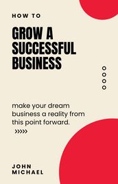 How To Grow A Successful Business