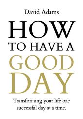 How To Have A Good Day