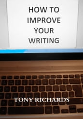 How To Improve Your Writing: The Art of Creating Professional Fiction