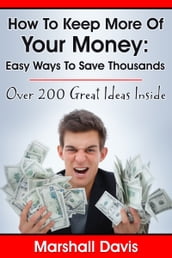 How To Keep More Of Your Money: Easy Ways To Save Thousands