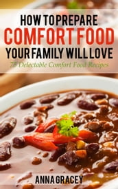 How To Prepare Comfort Food Your Family Will Love 75 Delectable Comfort Food Recipes