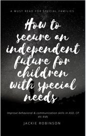How To Secure An Independent Future for Children With Special Needs