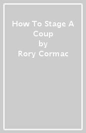 How To Stage A Coup