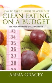 How To Take Charge Of Your Diet: Clean Eating On A Budget
