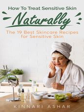 How To Treat Sensitive Skin Naturally