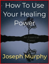 How To Use Your Healing Power