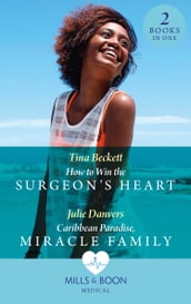 How To Win The Surgeon s Heart / Caribbean Paradise, Miracle Family: How to Win the Surgeon s Heart (The Island Clinic) / Caribbean Paradise, Miracle Family (The Island Clinic) (Mills & Boon Medical)