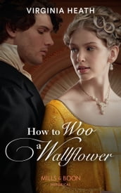 How To Woo A Wallflower (Society s Most Scandalous, Book 1) (Mills & Boon Historical)