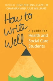 How To Write Well: A Guide For Health And Social Care Students