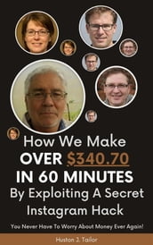 How We Make Over $340.70 In 60 Minutes By Exploiting A Secret Instagram Hack