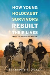 How Young Holocaust Survivors Rebuilt Their Lives