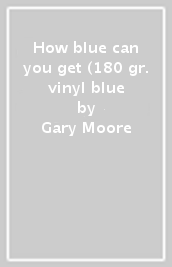 How blue can you get (180 gr. vinyl blue