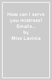 How can I serve you mistress? Emails to a domme