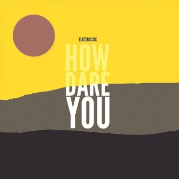 How dare you - Electric Six