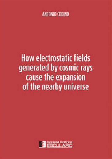 How electrostatic fields generated by cosmic rays cause the expansion of the nearby univer...