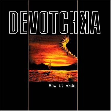 How it ends - Devotchka