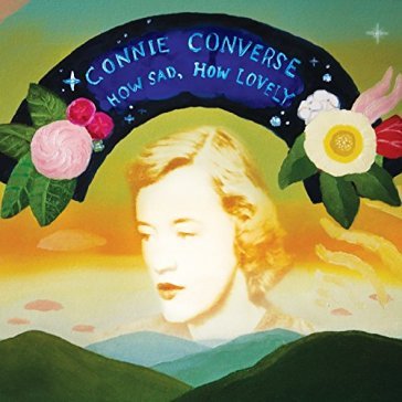 How sad, how lovely - CONNIE CONVERSE