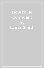 How to Be Confident