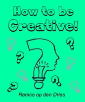 How to Be Creative: Dutch Version