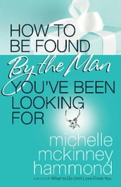 How to Be Found by the Man You ve Been Looking For