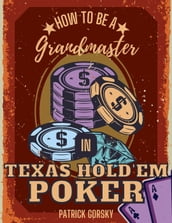 How to Be a Grandmaster in Texas Hold em Poker