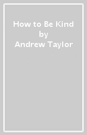 How to Be Kind