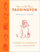 How to Be More Paddington: A Book of Kindness