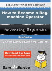 How to Become a Bag-machine Operator