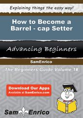 How to Become a Barrel-cap Setter