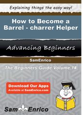 How to Become a Barrel-charrer Helper