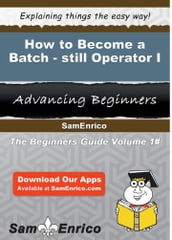 How to Become a Batch-still Operator I