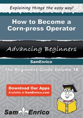 How to Become a Corn-press Operator