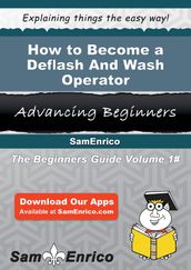 How to Become a Deflash And Wash Operator