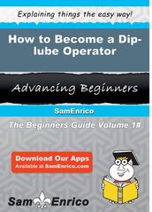 How to Become a Dip-lube Operator