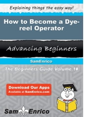 How to Become a Dye-reel Operator