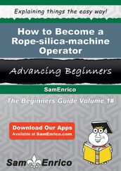 How to Become a Rope-silica-machine Operator