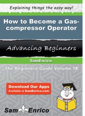 How to Become a Gas-compressor Operator