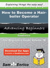 How to Become a Hair-boiler Operator