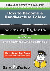 How to Become a Handkerchief Folder