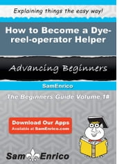 How to Become a Dye-reel-operator Helper
