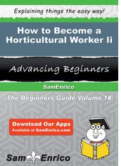 How to Become a Horticultural Worker Ii